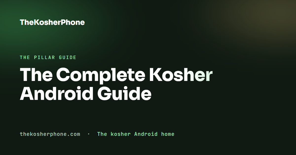 The Complete Kosher Android Guide