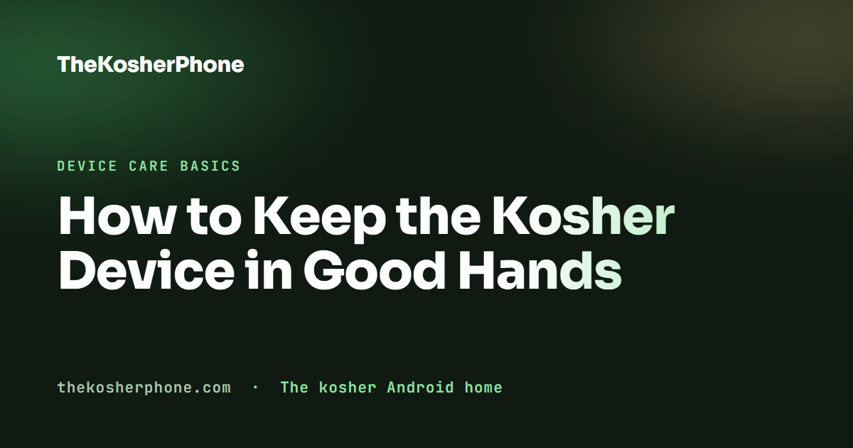 How to Keep the Kosher Device in Good Hands