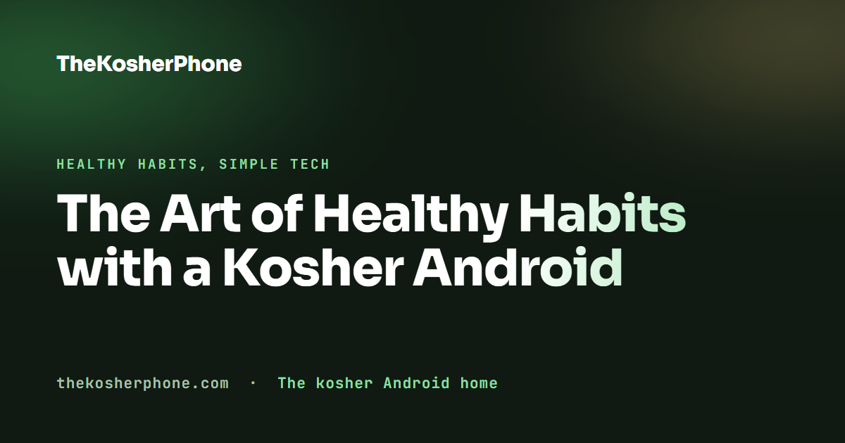 The Art of Healthy Habits with a Kosher Android