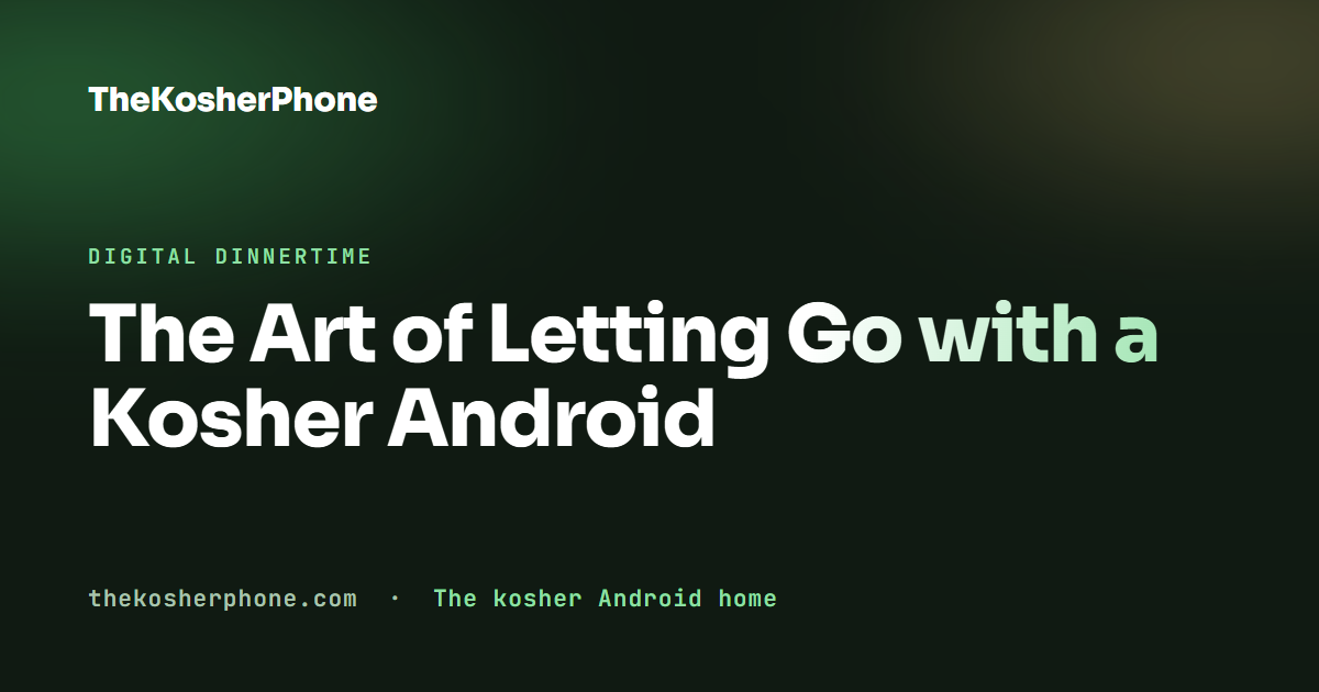 The Art of Letting Go with a Kosher Android