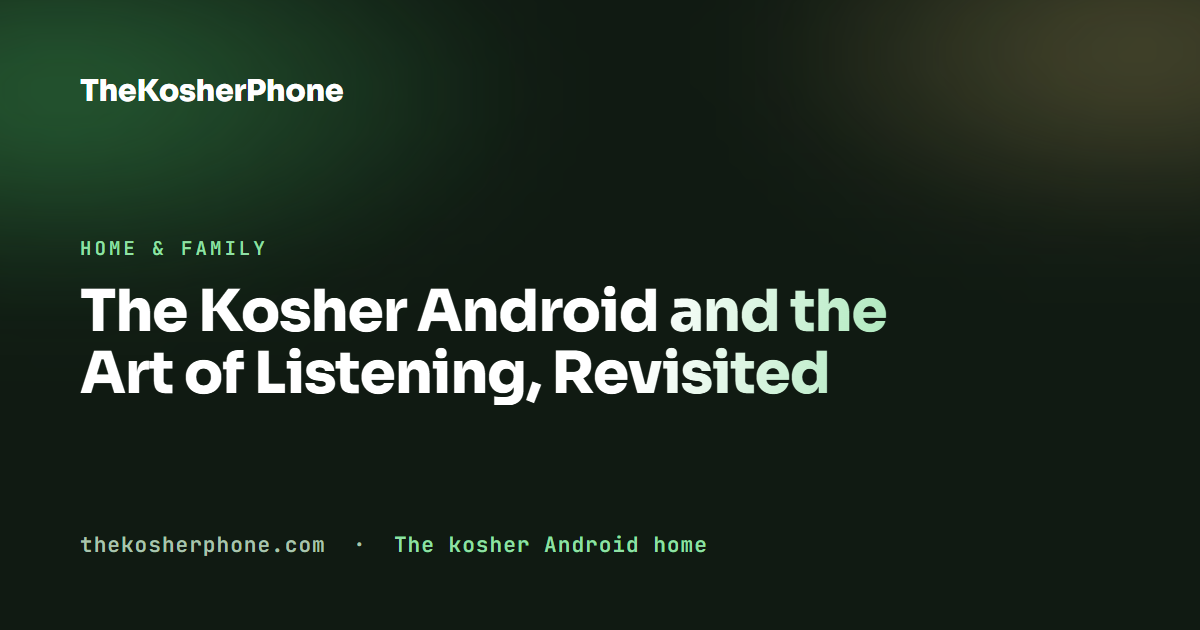 The Kosher Android and the Art of Listening, Revisited