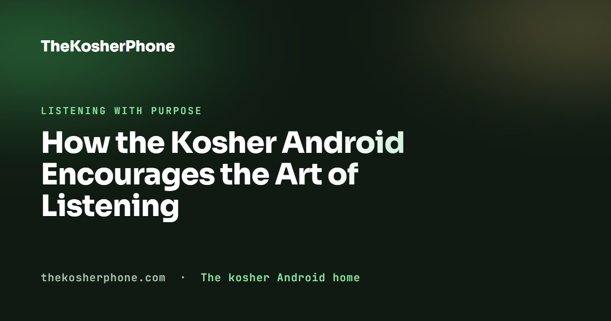 How the Kosher Android Encourages the Art of Listening