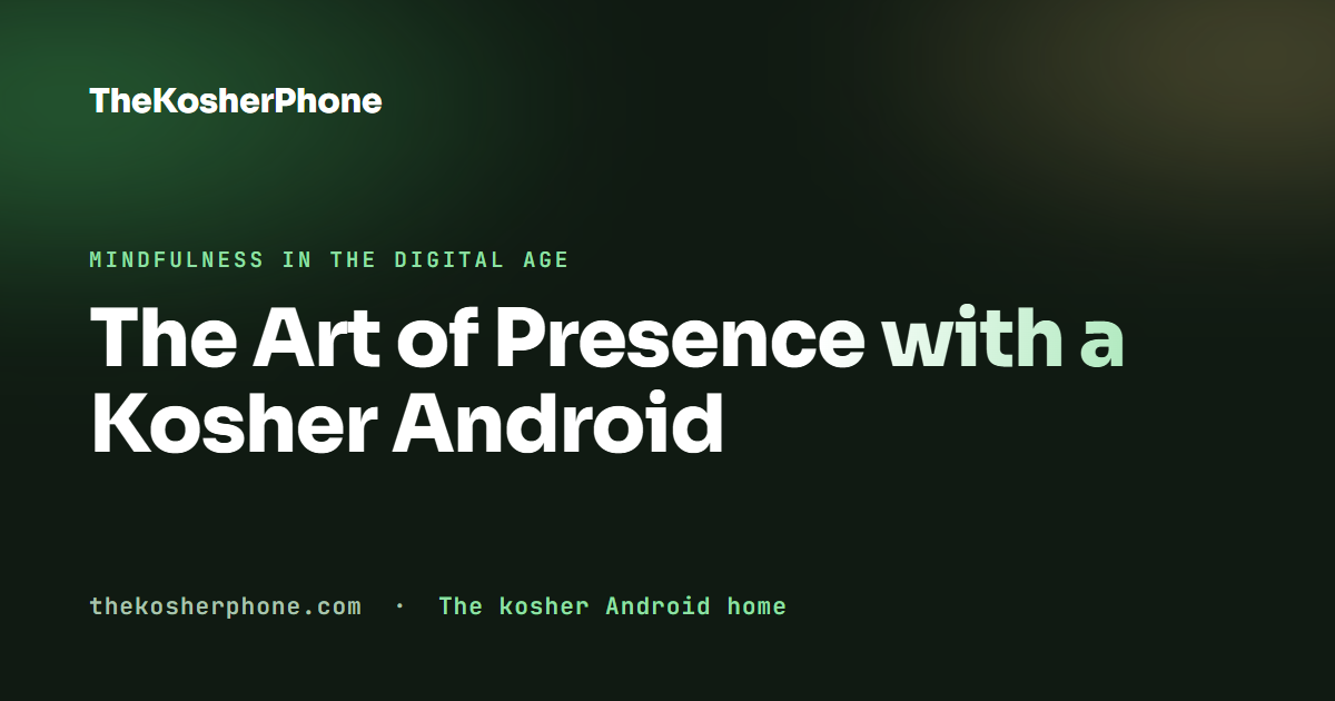The Art of Presence with a Kosher Android