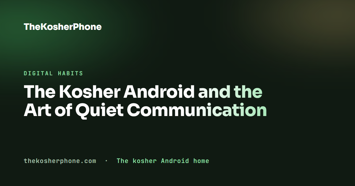 The Kosher Android and the Art of Quiet Communication