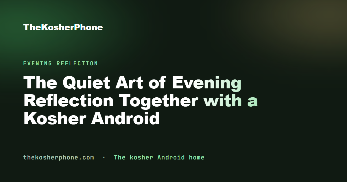 The Quiet Art of Evening Reflection Together with a Kosher Android