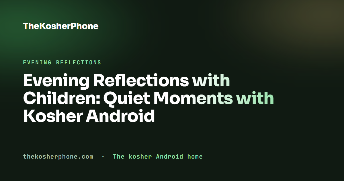 Evening Reflections with Children: Quiet Moments with Kosher Android