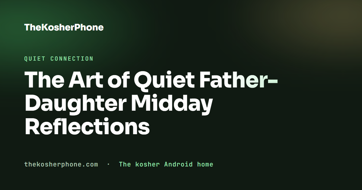 The Art of Quiet Father-Daughter Midday Reflections