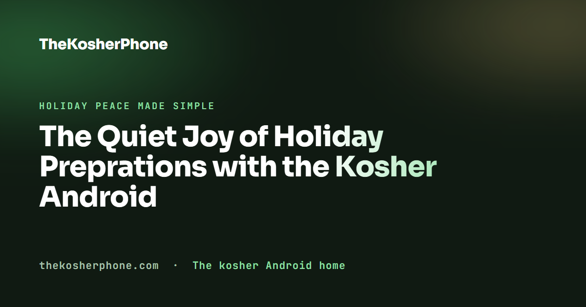 The Quiet Joy of Holiday Preprations with the Kosher Android