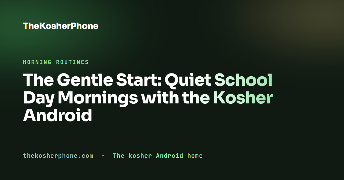 The Gentle Start: Quiet School Day Mornings with the Kosher Android