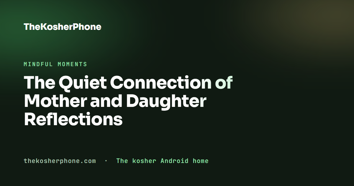 The Quiet Connection of Mother and Daughter Reflections