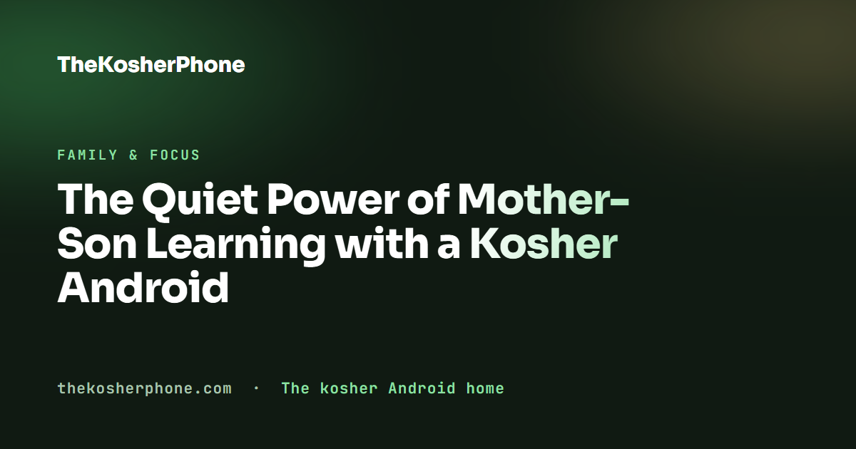 The Quiet Power of Mother-Son Learning with a Kosher Android
