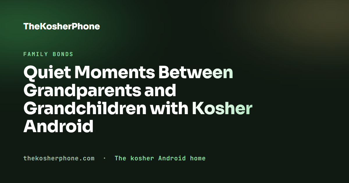 Quiet Moments Between Grandparents and Grandchildren with Kosher Android
