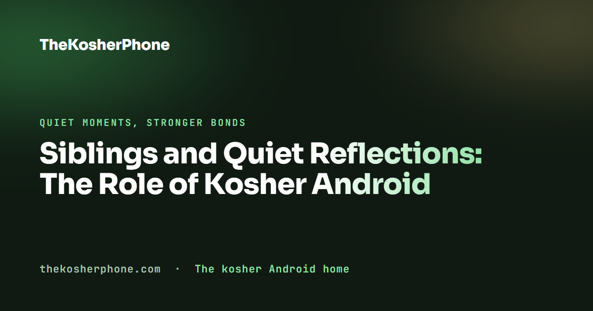 Siblings and Quiet Reflections: The Role of Kosher Android