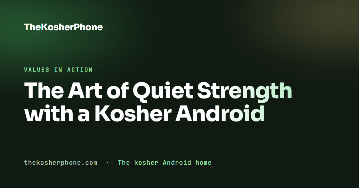 The Art of Quiet Strength with a Kosher Android
