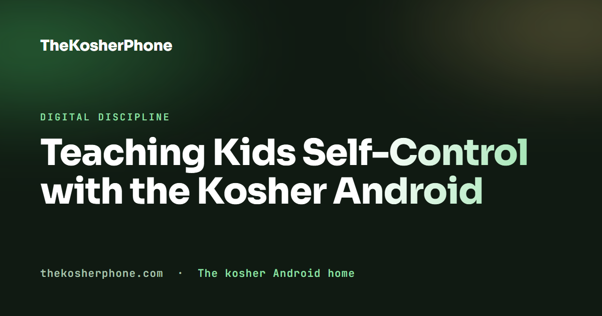 Teaching Kids Self-Control with the Kosher Android