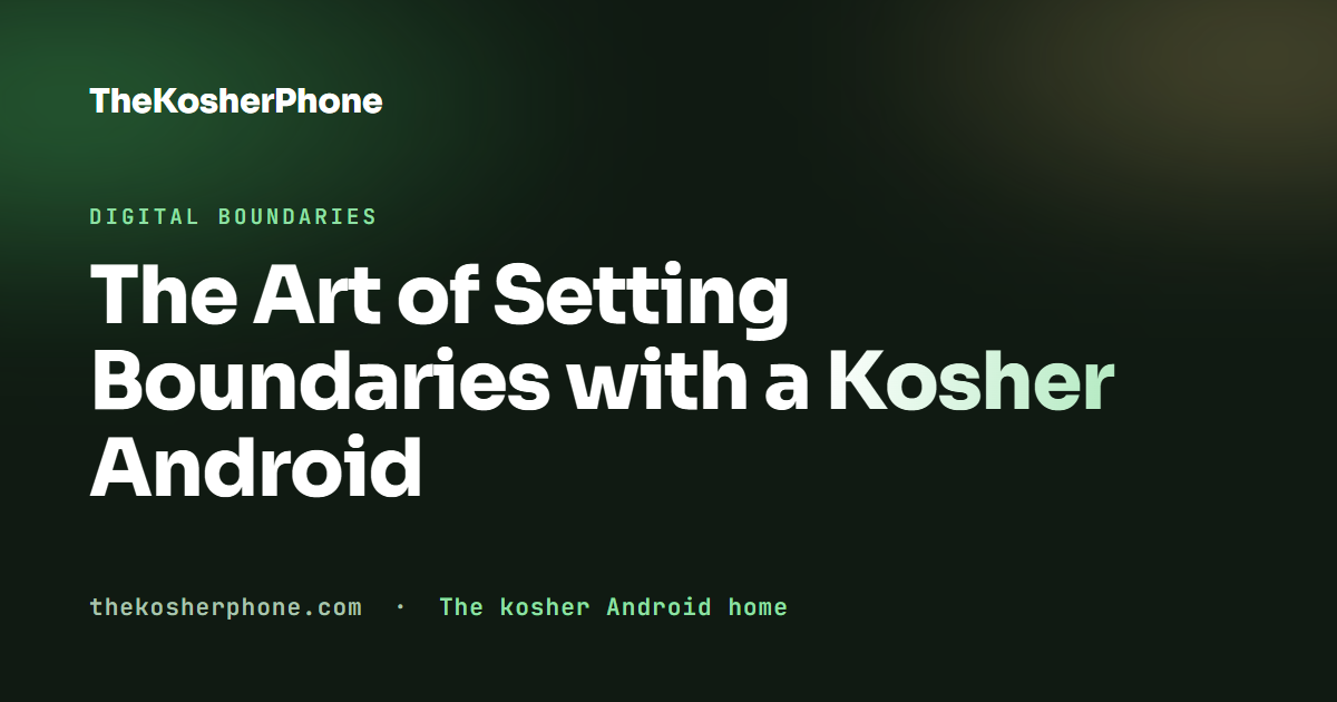 The Art of Setting Boundaries with a Kosher Android