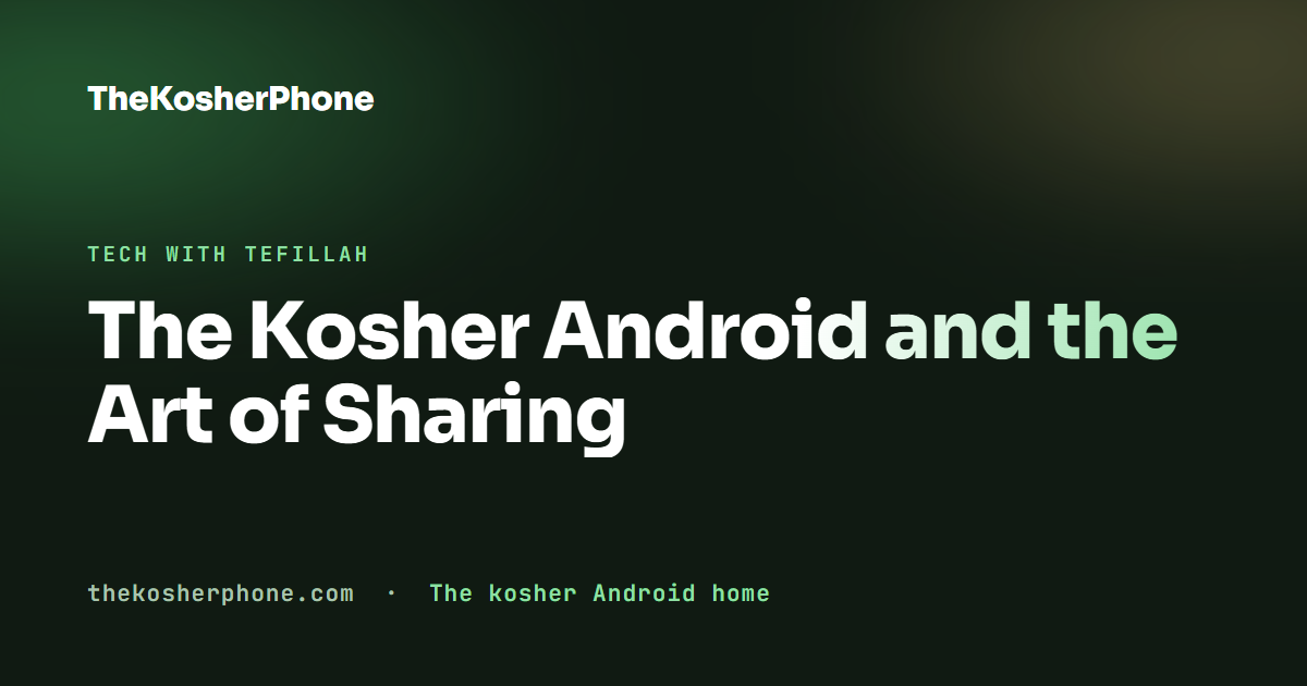 The Kosher Android and the Art of Sharing