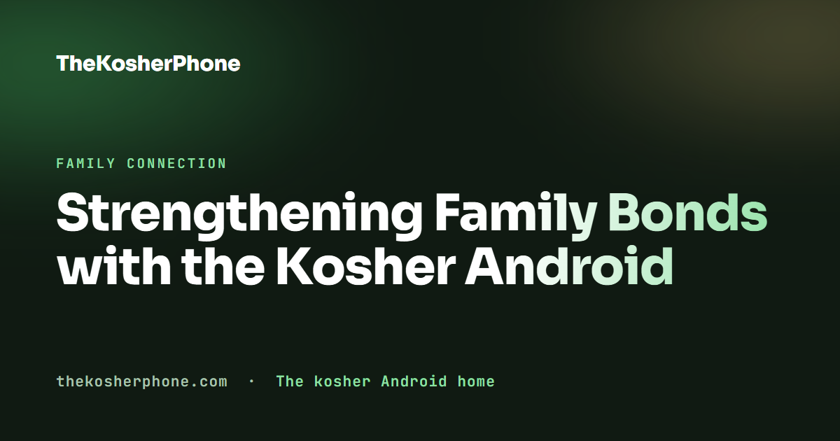 Strengthening Family Bonds with the Kosher Android
