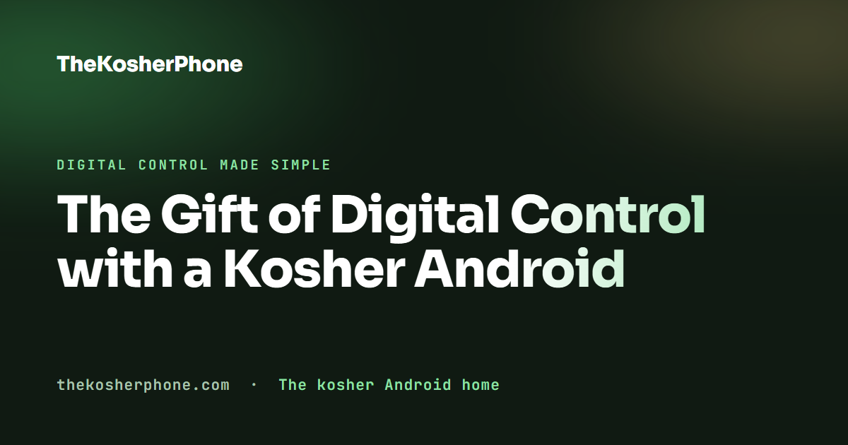 The Gift of Digital Control with a Kosher Android
