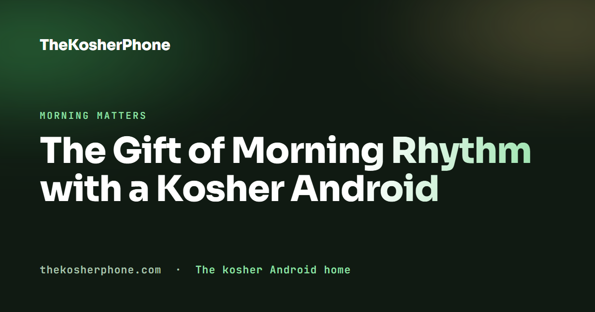 The Gift of Morning Rhythm with a Kosher Android