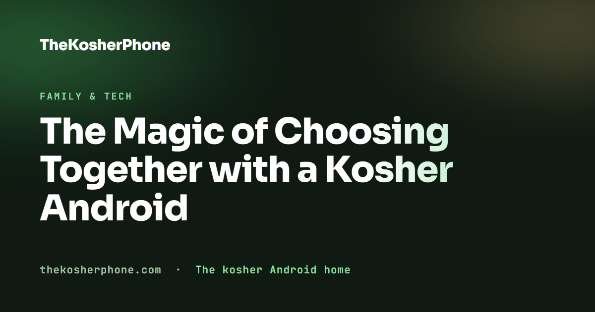 The Magic of Choosing Together with a Kosher Android
