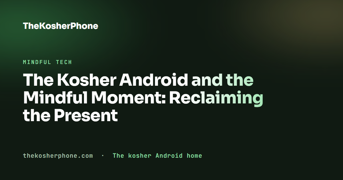 The Kosher Android and the Mindful Moment: Reclaiming the Present
