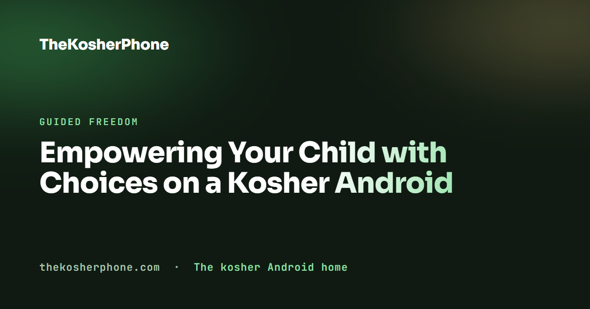 Empowering Your Child with Choices on a Kosher Android