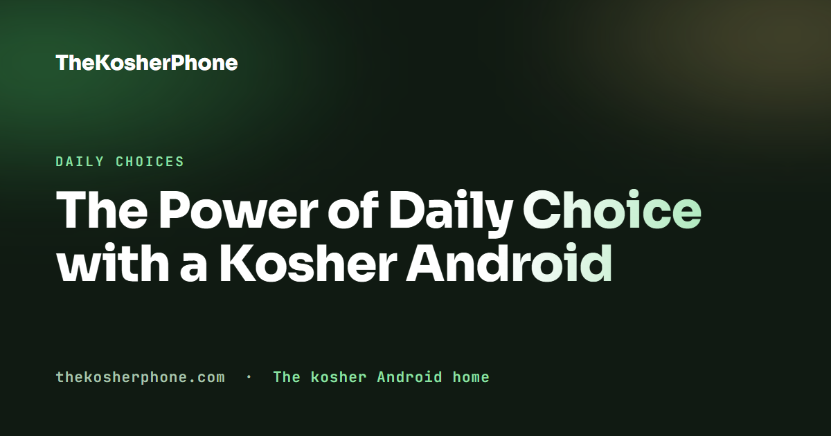 The Power of Daily Choice with a Kosher Android