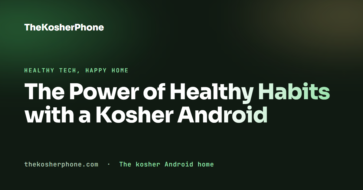 The Power of Healthy Habits with a Kosher Android