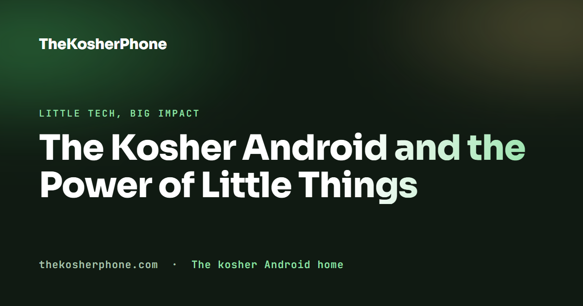 The Kosher Android and the Power of Little Things