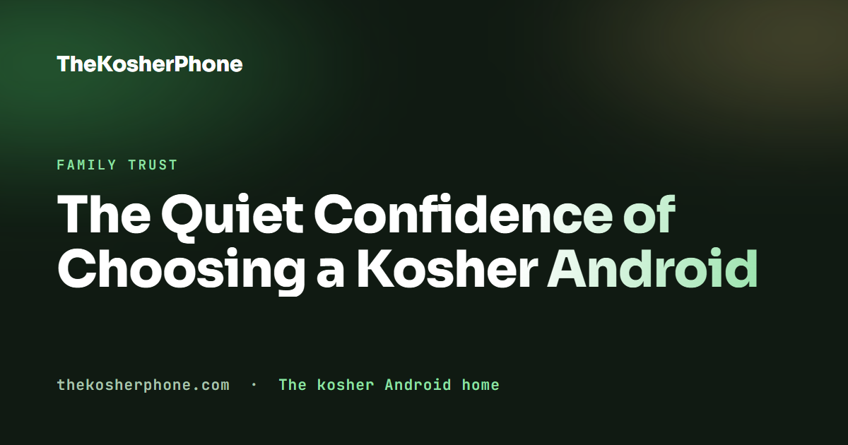 The Quiet Confidence of Choosing a Kosher Android