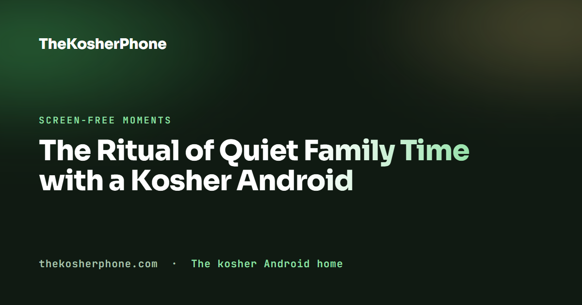 The Ritual of Quiet Family Time with a Kosher Android