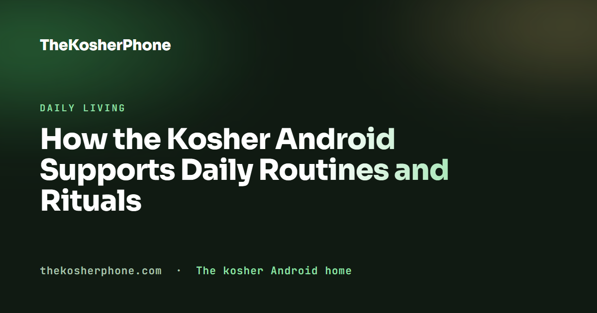 How the Kosher Android Supports Daily Routines and Rituals