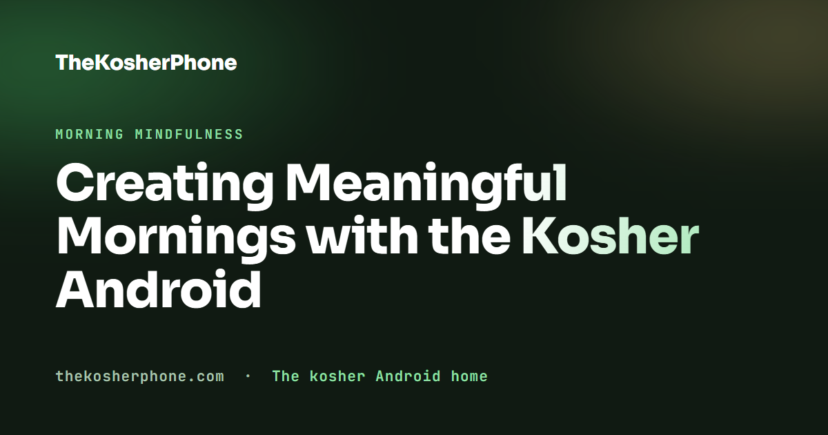Creating Meaningful Mornings with the Kosher Android
