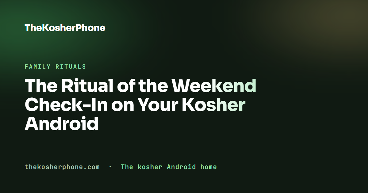 The Ritual of the Weekend Check-In on Your Kosher Android