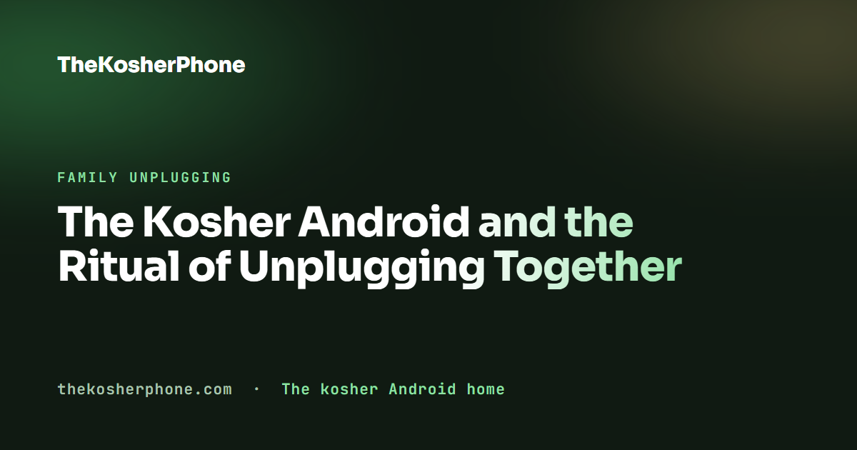 The Kosher Android and the Ritual of Unplugging Together
