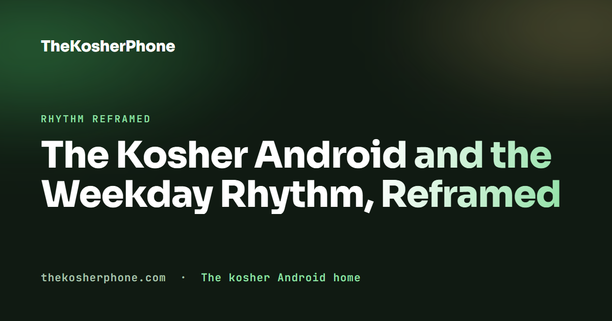 The Kosher Android and the Weekday Rhythm, Reframed