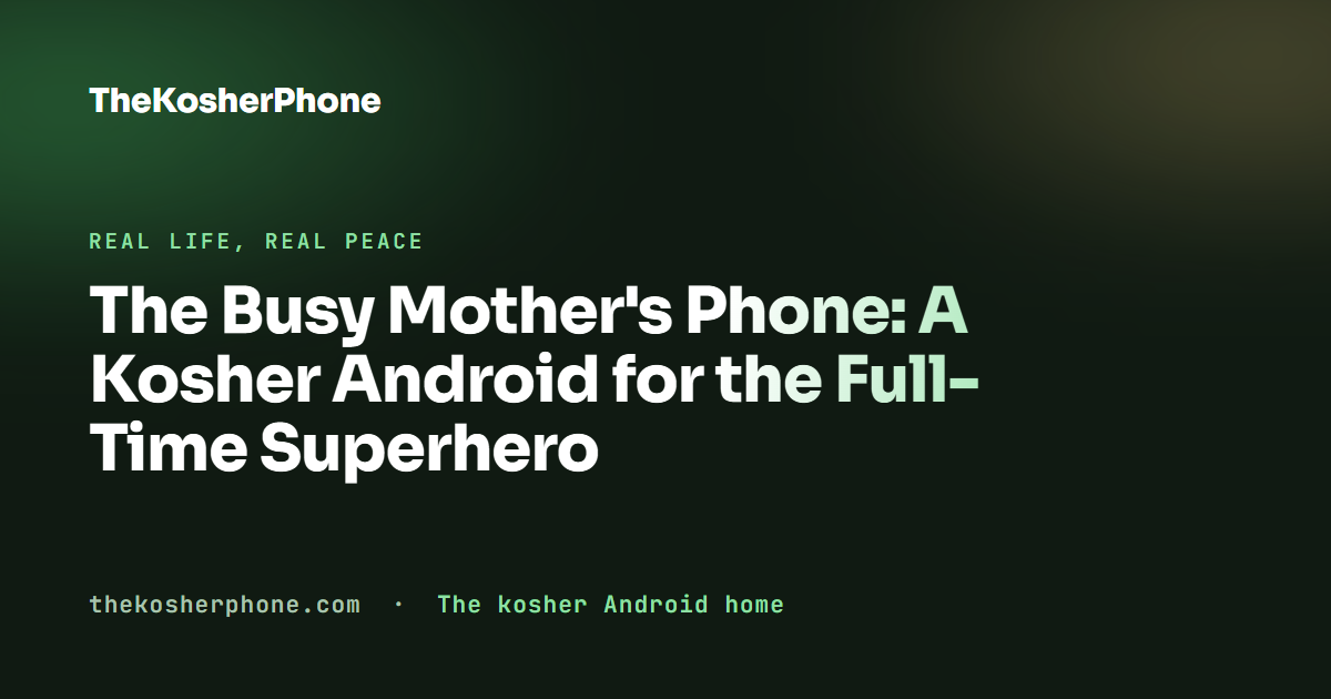 The Busy Mother's Phone: A Kosher Android for the Full-Time Superhero
