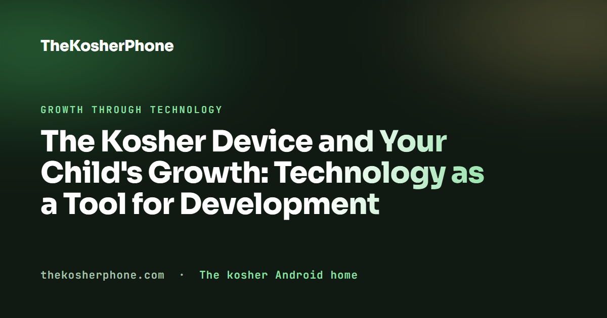 The Kosher Device and Your Child's Growth: Technology as a Tool for Development