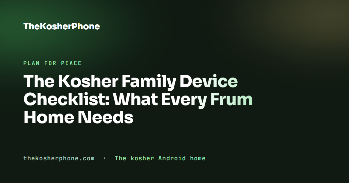 The Kosher Family Device Checklist: What Every Frum Home Needs