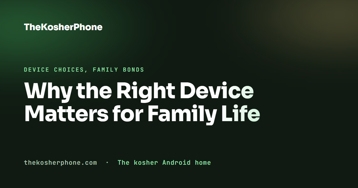 Why the Right Device Matters for Family Life